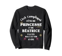 Femme Princesse Humour Cadeau Personnalisé Prénom Béatrice Sweatshirt