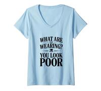 Femme Que Portez-Vous ? Vous Avez l'air pauvre T-Shirt avec Col en V