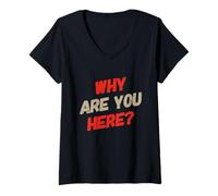 Femme Questions drôles Texte drôle pour Les Gens Drôle Pourquoi êtes-Vous Ici T-Shirt avec Col en V