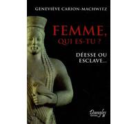 Femme, Qui Es-Tu ? - Déesse Ou Esclave