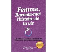 Femme, Raconte-moi l’histoire de ta vie: Un journal guidé pour partager des souvenirs et des réflexions