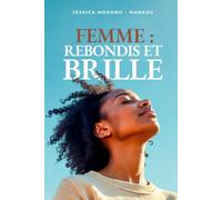 FEMME : REBONDIS ET BRILLE: Le guide pratique pour rebondir et briller