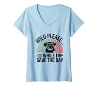 Femme Réceptionniste Hold Please While I Save The Day T-Shirt avec Col en V