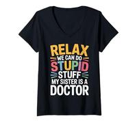 Femme Relax We Can Do Stupid Stuff My Sister is A Doctor |- T-Shirt avec Col en V