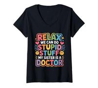 Femme Relax We Can Do Stupid Stuff My Sister is A Doctor - T-Shirt avec Col en V