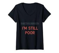 Femme Résultats des élections Im Still Poor Humour de Vote démocratique drôle T-Shirt avec Col en V
