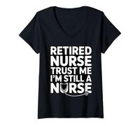 Femme Retired Nurse Trust Me I Am Still A Nurse Humour T-Shirt avec Col en V