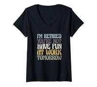 Femme Retirement I'm Retired You're Not Have Fun at Work Tomorrow T-Shirt avec Col en V