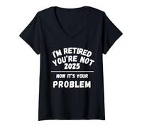 Femme Retraité 2025 Vous ne l'êtes Pas Maintenant, C'est Votre problème Retraite T-Shirt avec Col en V