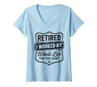Femme Retraité, J'Ai travaillé Toute ma Vie pour Cette Chemise T-Shirt avec Col en V