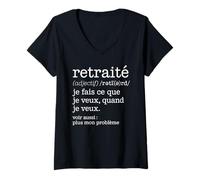 Femme Retraité Je Fais Ce Que Je Veux Quand Je Veux Définition T-Shirt avec Col en V