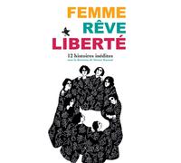 Femme, Rêve, Liberté 12 histoires inédites - Collectif - Actes sud - broché - Recueil