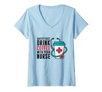 Femme Safety First Drink Coffee with Your Nurse Funny Work Humour T-Shirt avec Col en V