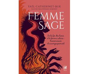 Femme Sage - De la fin des lunes à la femme solaire : transmission et accompagnement - Yaël Catherinet-Buk - Vega Eds - broché - Essai