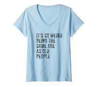 Femme Sarcastique It's So Weird Being The Same Age as Old People T-Shirt avec Col en V