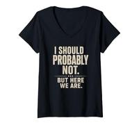 Femme Sarcastique, Je ne Devrais Probablement Pas... mais Ici Nous Sommes drôles T-Shirt avec Col en V
