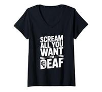 Femme Scream All You Want I'm Deaf Humour Sarcastique drôle T-Shirt avec Col en V
