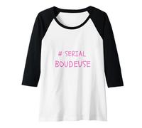 Femme Serial BOUDEUSE Cadeau Humour pour Raleuse Qui Aime BOUDER Manche Raglan