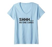 Femme Shhh - No One Cares (Drôle) T-Shirt avec Col en V