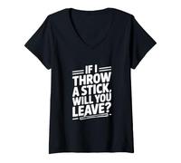 Femme Si Je Jette Un bâton, Allez-Vous partir ? T-Shirt avec Col en V