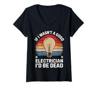 Femme Si Je n'étais Pas Un Bon électricien, Je Serais Mort T-Shirt avec Col en V