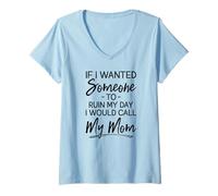 Femme Si Je voulais Que Quelqu'un gâche ma journée, j'appellerais ma mère. T-Shirt avec Col en V