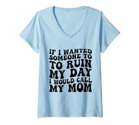 Femme Si Je voulais Que Quelqu'un gâche ma journée, j'appellerais ma mère T-Shirt avec Col en V