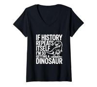 Femme Si l'histoire se répète, Je Vais Tellement Avoir Un Dinosaure T-Shirt avec Col en V