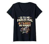 Femme Si Tu Me Parles Mal Je T'ajuste Au Rabot Humour T-Shirt avec Col en V