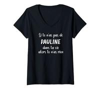 Femme Si tu n'as pas de Pauline dans ta vie alors tu n'as rien T-Shirt avec Col en V