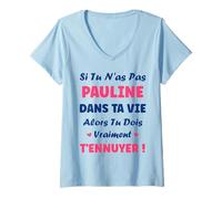 Femme Si tu n'as Pas Pauline Fille Drole Prénom Humour Pauline T-Shirt avec Col en V