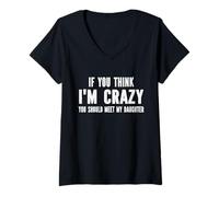 Femme Si tu penses Que Je suis Fou, tu Devrais Rencontrer ma Fille T-Shirt avec Col en V