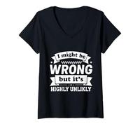 Femme Smart Joke Clever Quote I Might Be Wrong But It's Highly T-Shirt avec Col en V