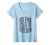 Femme So Far This is The Oldest I've Ever Been T-Shirt avec Col en V