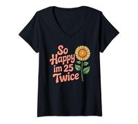 Femme So Happy I'm 25 Twice Tournesol Funny 50th Birthday 50 Year T-Shirt avec Col en V