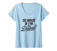 Femme So What If I'm The Drama Funny Citation Bold Confident Women T-Shirt avec Col en V