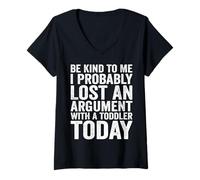 Femme Sois gentil avec moi, j'ai probablement perdu une dispute avec un enfant en bas âge T-Shirt avec Col en V