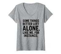 Femme Some Things Better Left Alone Like Me for Instance - Humour T-Shirt avec Col en V