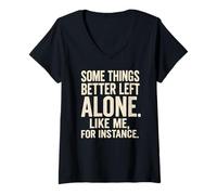 Femme Some Things Better Left Alone Like Me for Instance - Humour T-Shirt avec Col en V