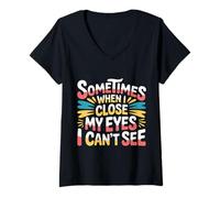 Femme Sometimes When I Close My Eyes I Can't See - T-Shirt avec Col en V