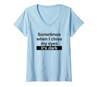 Femme Sometimes When I Close My Eyes It's Dark (Dicton Amusant) T-Shirt avec Col en V
