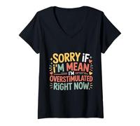 Femme Sorry If I'm Mean I'm Overstimulated Right Now |- T-Shirt avec Col en V