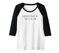 Femme sous-Estimez-Moi, ce Sera Amusant Manche Raglan