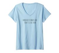 Femme sous-Estimez-Moi, ce Sera Amusant T-Shirt avec Col en V