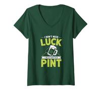 Femme St Patricks Day I Dont Need Luck I Need Another Pint T-Shirt avec Col en V
