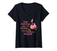 Femme Stop Asking Why I'm Crazy - Why You're So Stupid - Flamingo T-Shirt avec Col en V