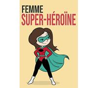 Femme Super-héroïne - carnet de notes pour la journée de la femme - Cahier de notes pour Mamie: Joli cadeau pour maman - Cadeau pour femme - 8 mars - ... pour maman - Prouver son amour a sa maman