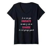 Femme Surdité Humour Sourde pas parfaite mais je suis Sourde T-Shirt avec Col en V