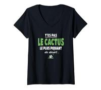 Femme T’ES Pas Le Cactus Le Plus piquant du désert - Drole, Humour T-Shirt avec Col en V