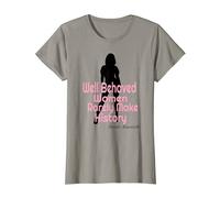 Femme T-shirt pour femme Well Behaved Women Rarely Make History T-Shirt